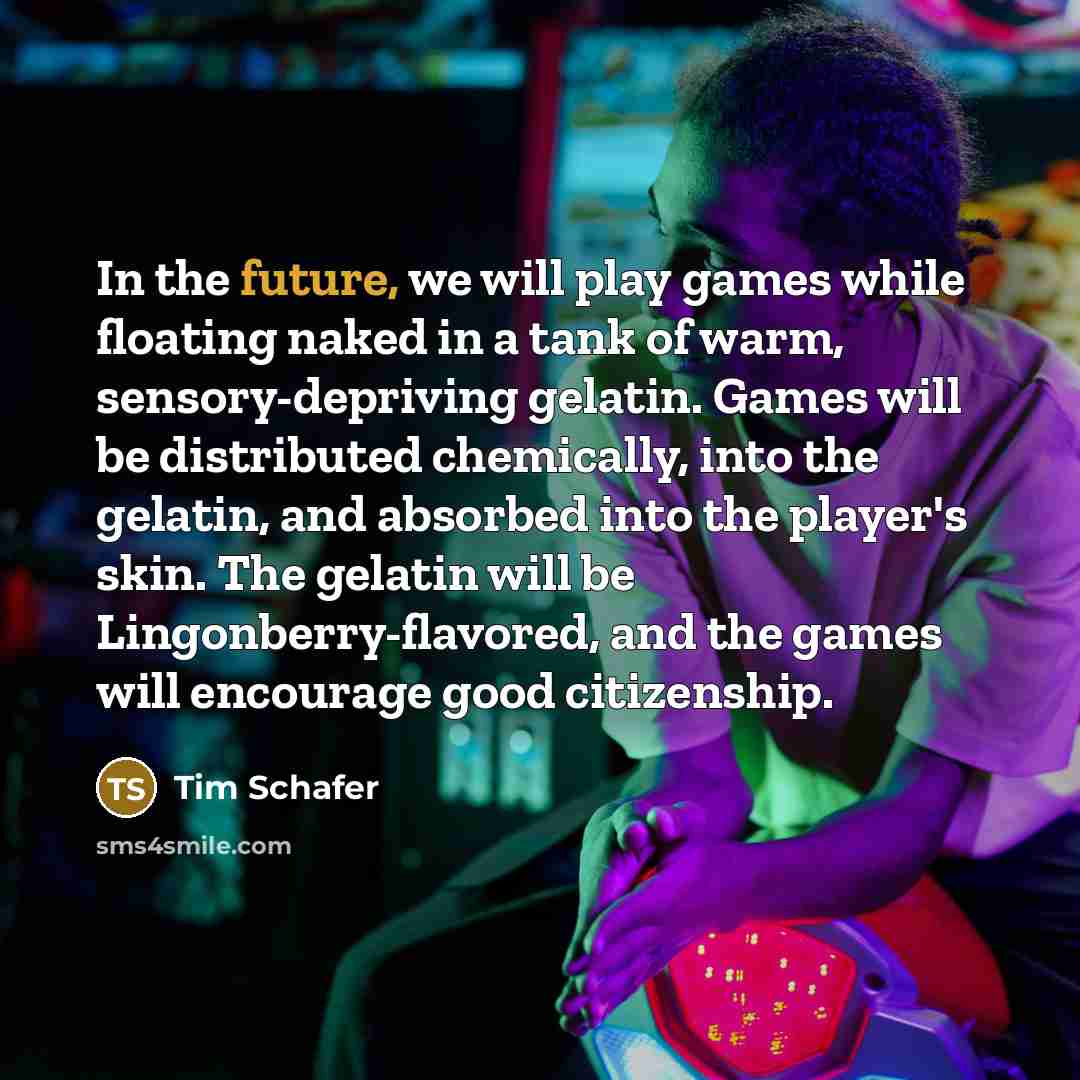“In the future, we will play games while floating naked…” quote by Tim Schafer