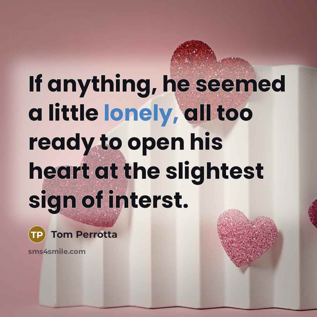 “If anything, he seemed a little lonely, all too ready…” quote by Tom Perrotta