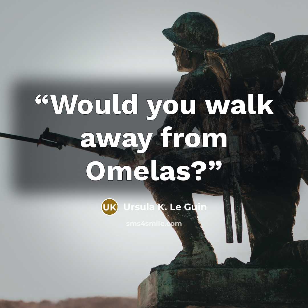 “Would you walk away from Omelas?” quote by Ursula K. Le Guin
