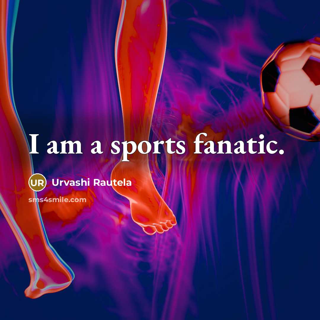 “I am a sports fanatic.…” quote by Urvashi Rautela
