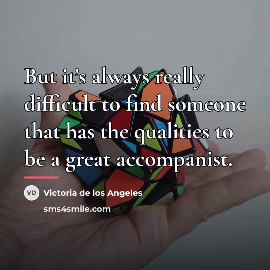 “But it's always really difficult to find someone that has…” quote by Victoria de los Angeles