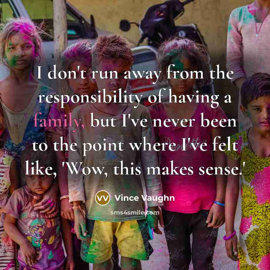 “I don't run away from the responsibility of having a…” quote by Vince Vaughn