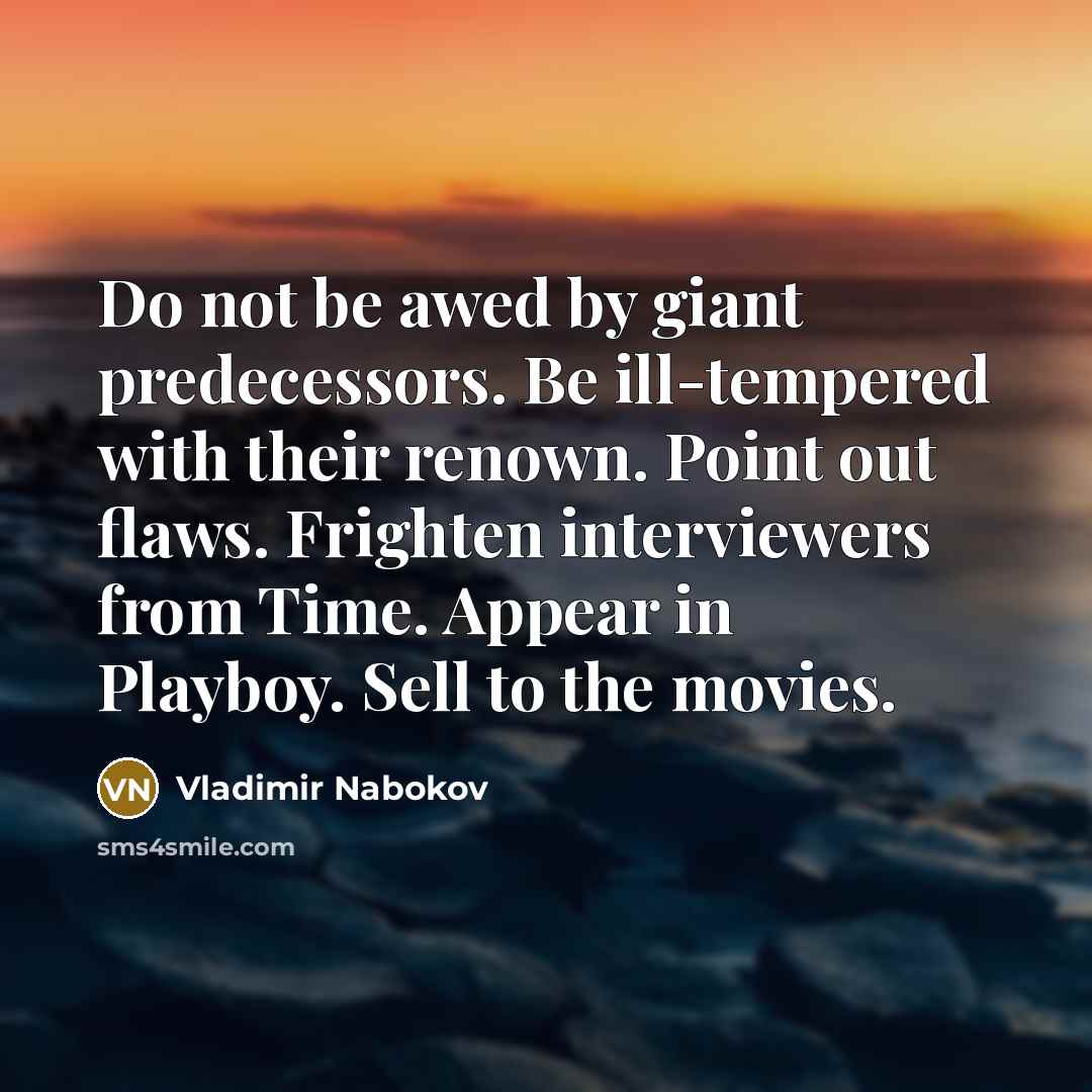 “Do not be awed by giant predecessors. Be ill-tempered with…” quote by Vladimir Nabokov