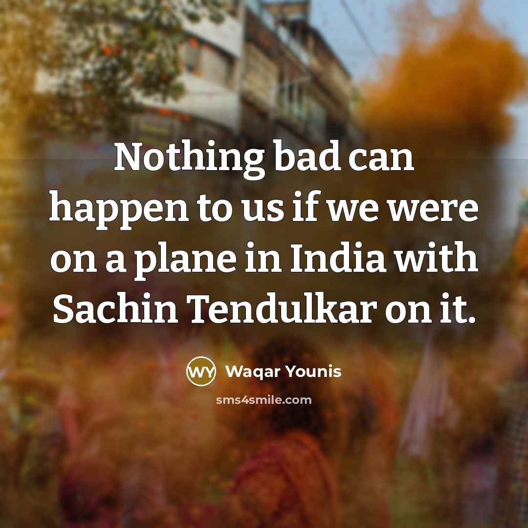 “Nothing bad can happen to us if we were on…” quote by Waqar Younis