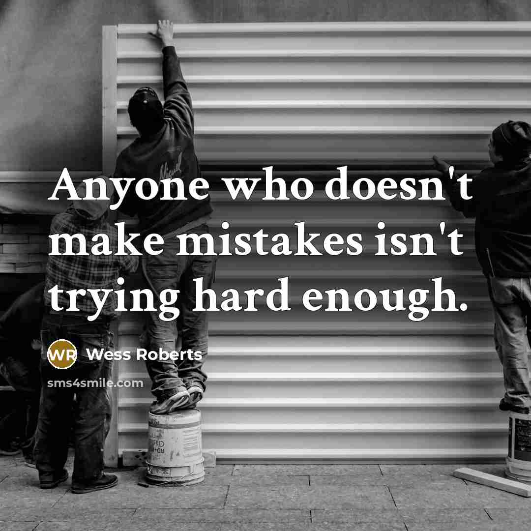 “Anyone who doesn't make mistakes isn't trying hard enough.…” quote by Wess Roberts