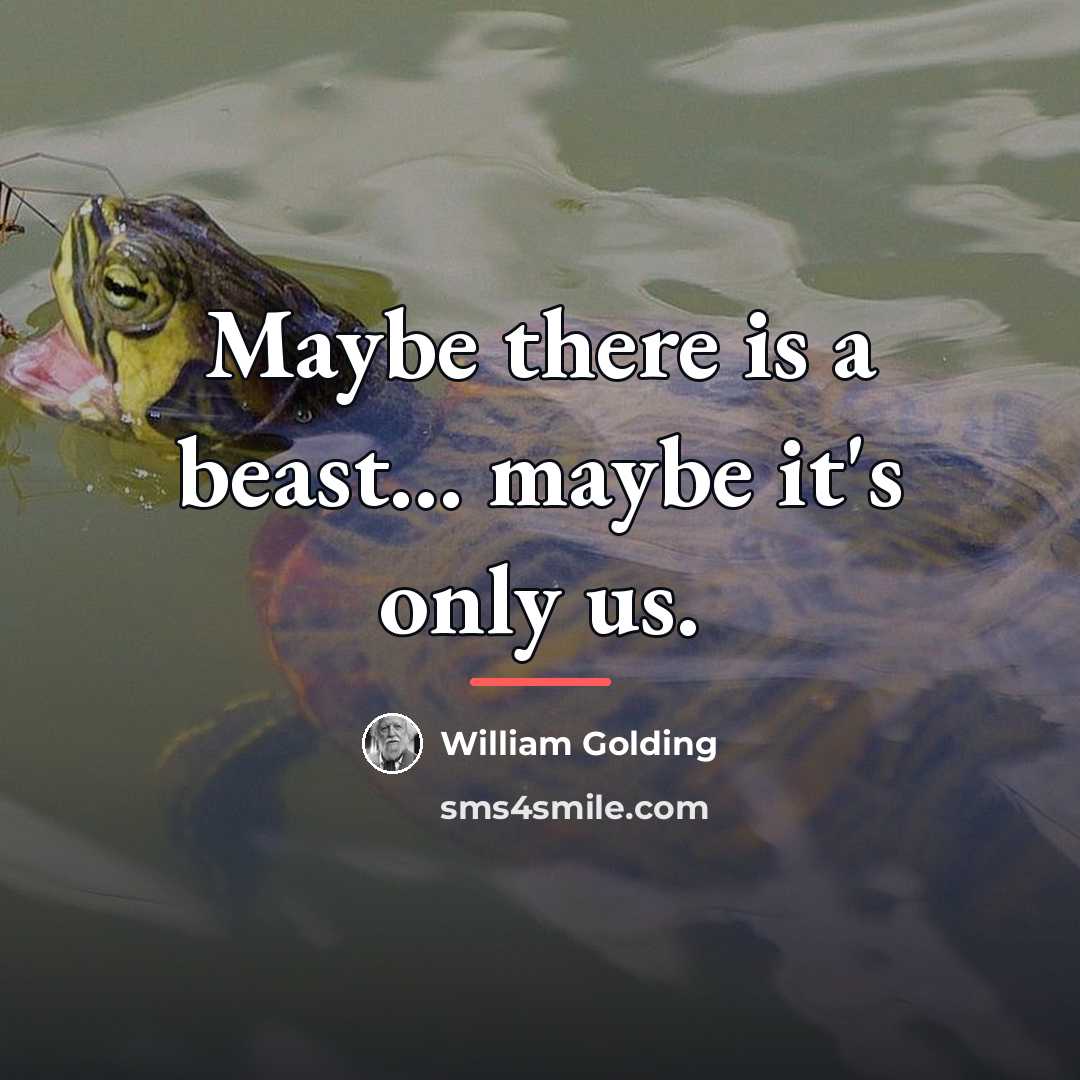 “Maybe there is a beast… maybe it's only us.…” quote by William Golding
