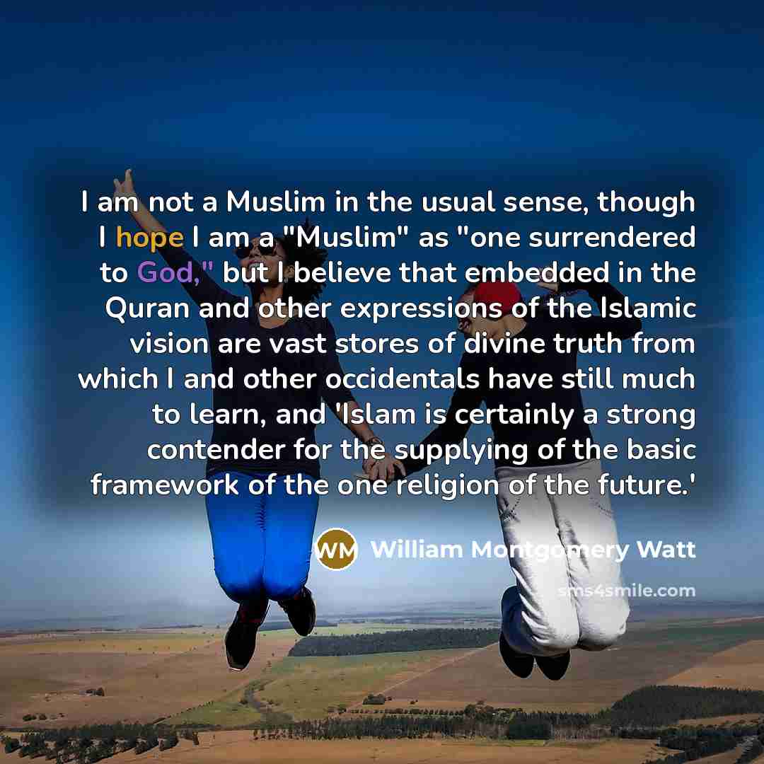“"I am not a Muslim in the usual sense, though…” quote by William Montgomery Watt