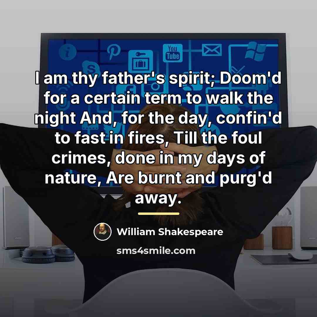 “I am thy father's spirit; Doom'd for a certain term…” quote by William Shakespeare