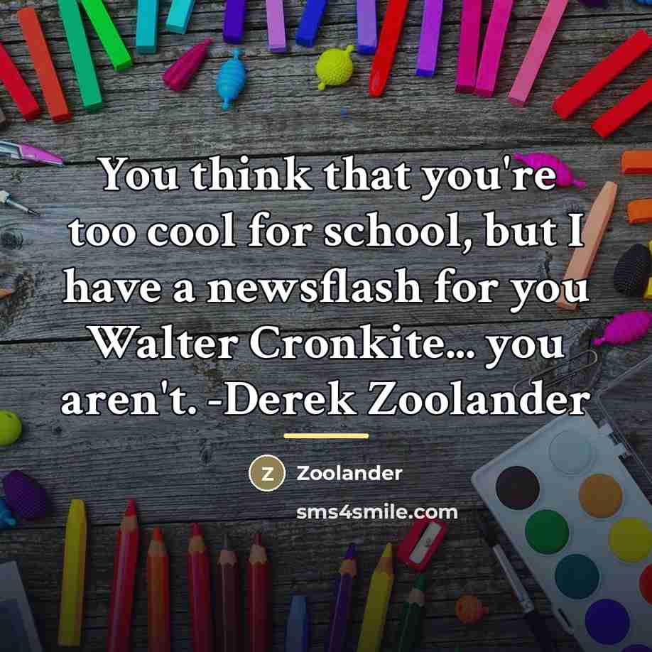 “You think that you're too cool for school, but I…” quote by Zoolander