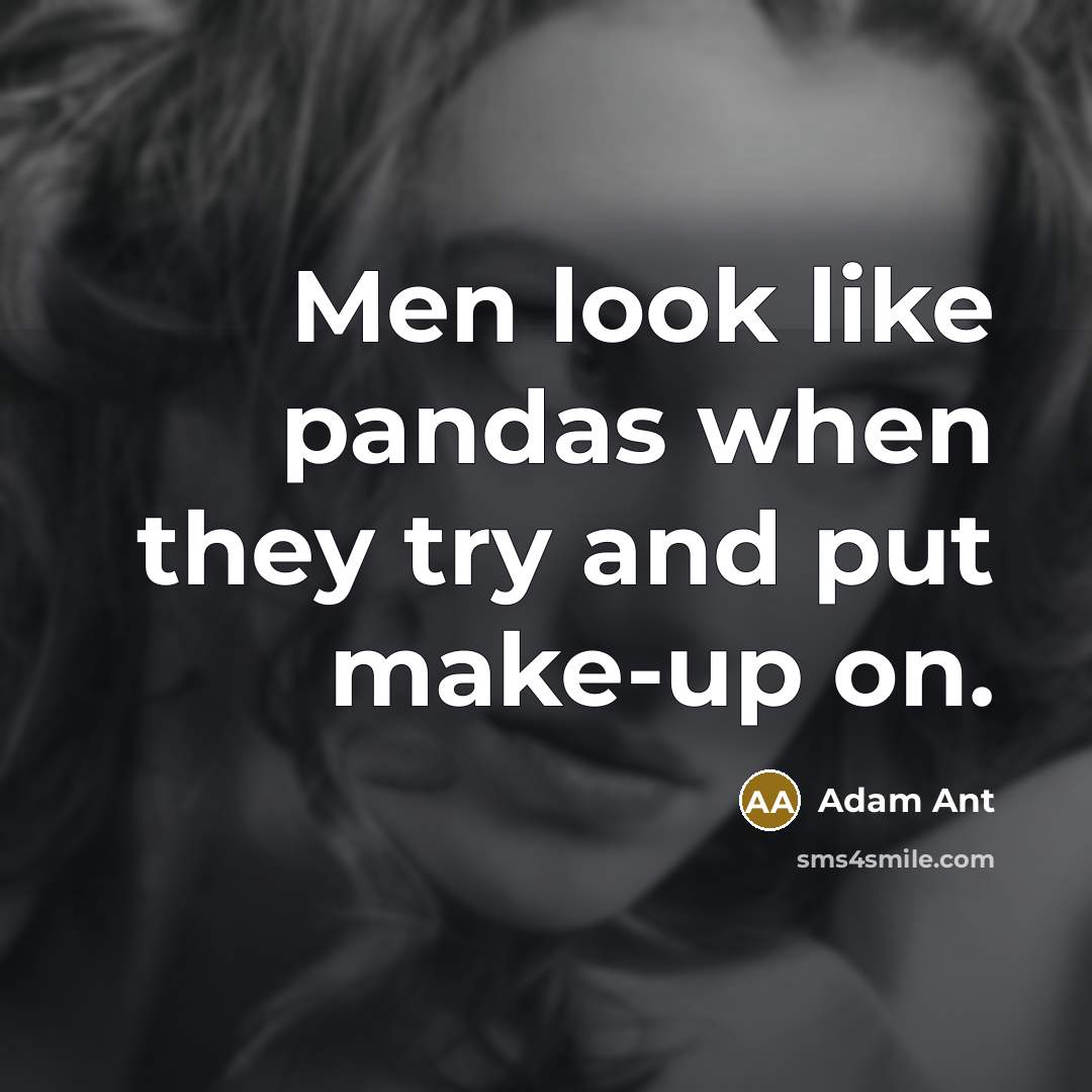 “Men look like pandas when they try and put make-up…” quote by Adam Ant