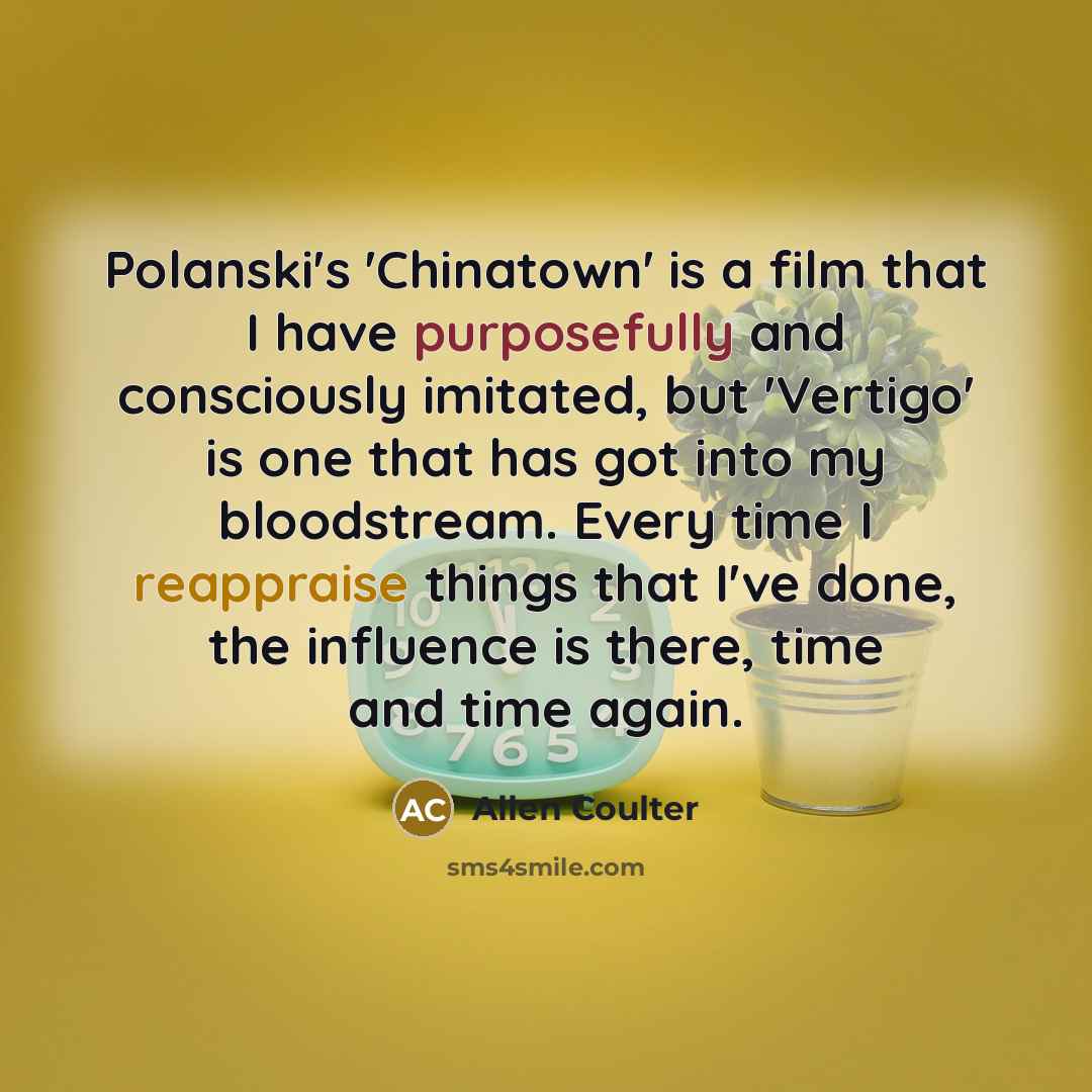“Polanski's 'Chinatown' is a film that I have purposefully and…” quote by Allen Coulter