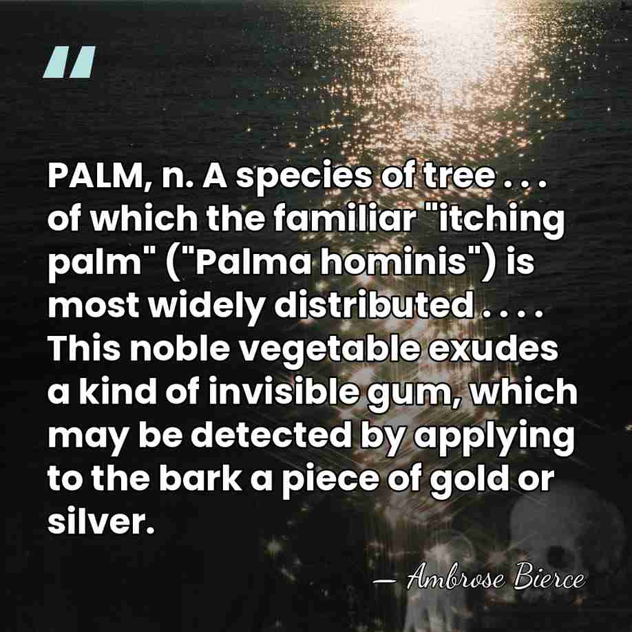 PALM, n. A species of tree . . . of which the&hellip; - Ambrose Bierce