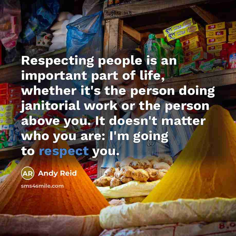 “Respecting people is an important part of life, whether it's…” quote by Andy Reid