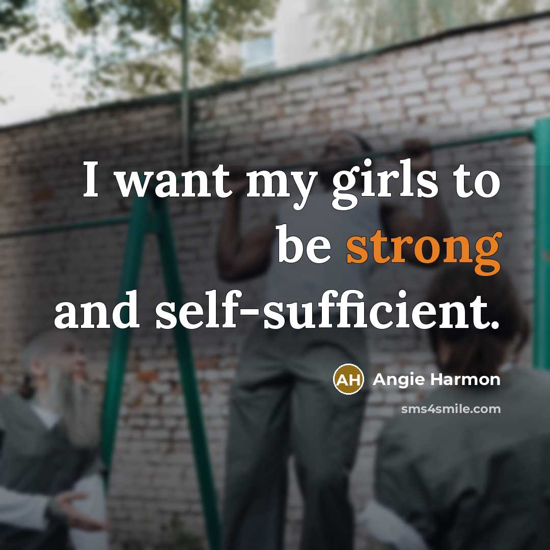 “I want my girls to be strong and self-sufficient.…” quote by Angie Harmon