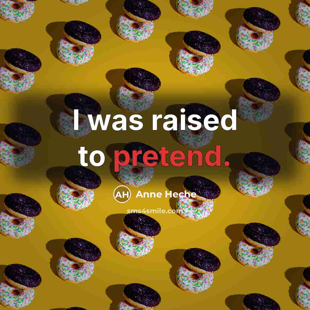 “I was raised to pretend.…” quote by Anne Heche