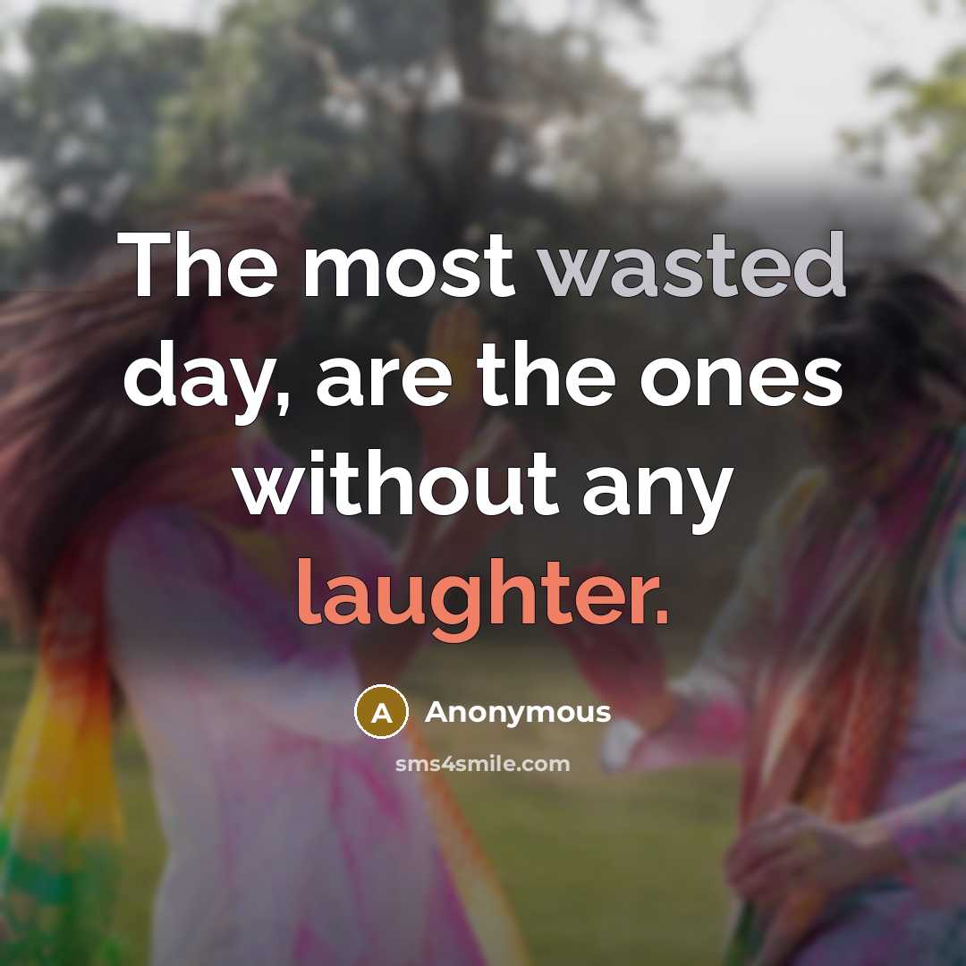 “The most wasted day, are the ones without any laughter.…” quote by Anonymous
