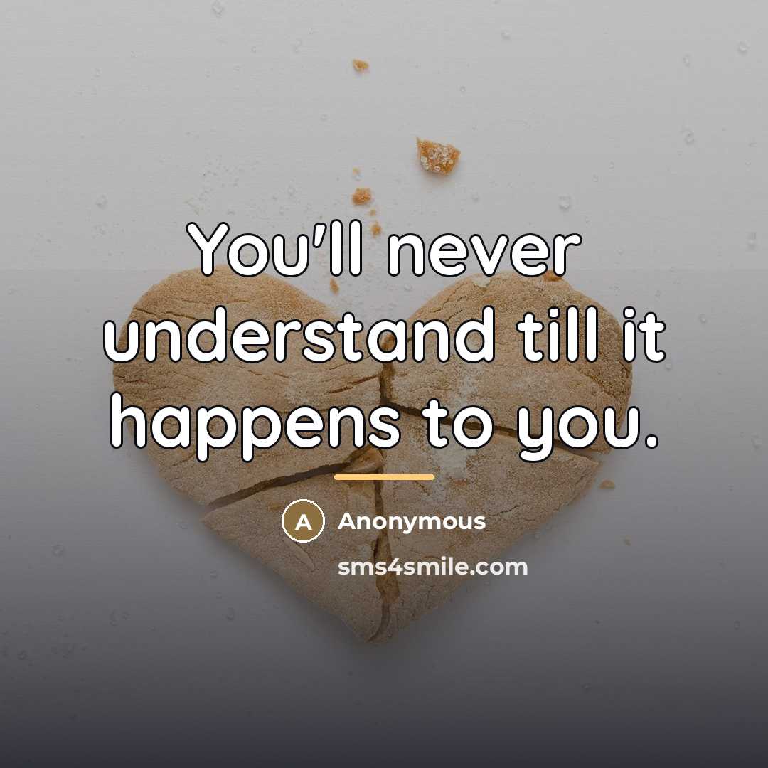 “You'll never understand till it happens to you.…” quote by Anonymous