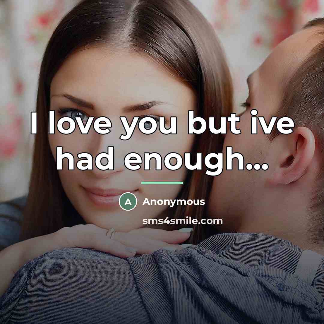 “I love you but ive had enough...…” quote by Anonymous