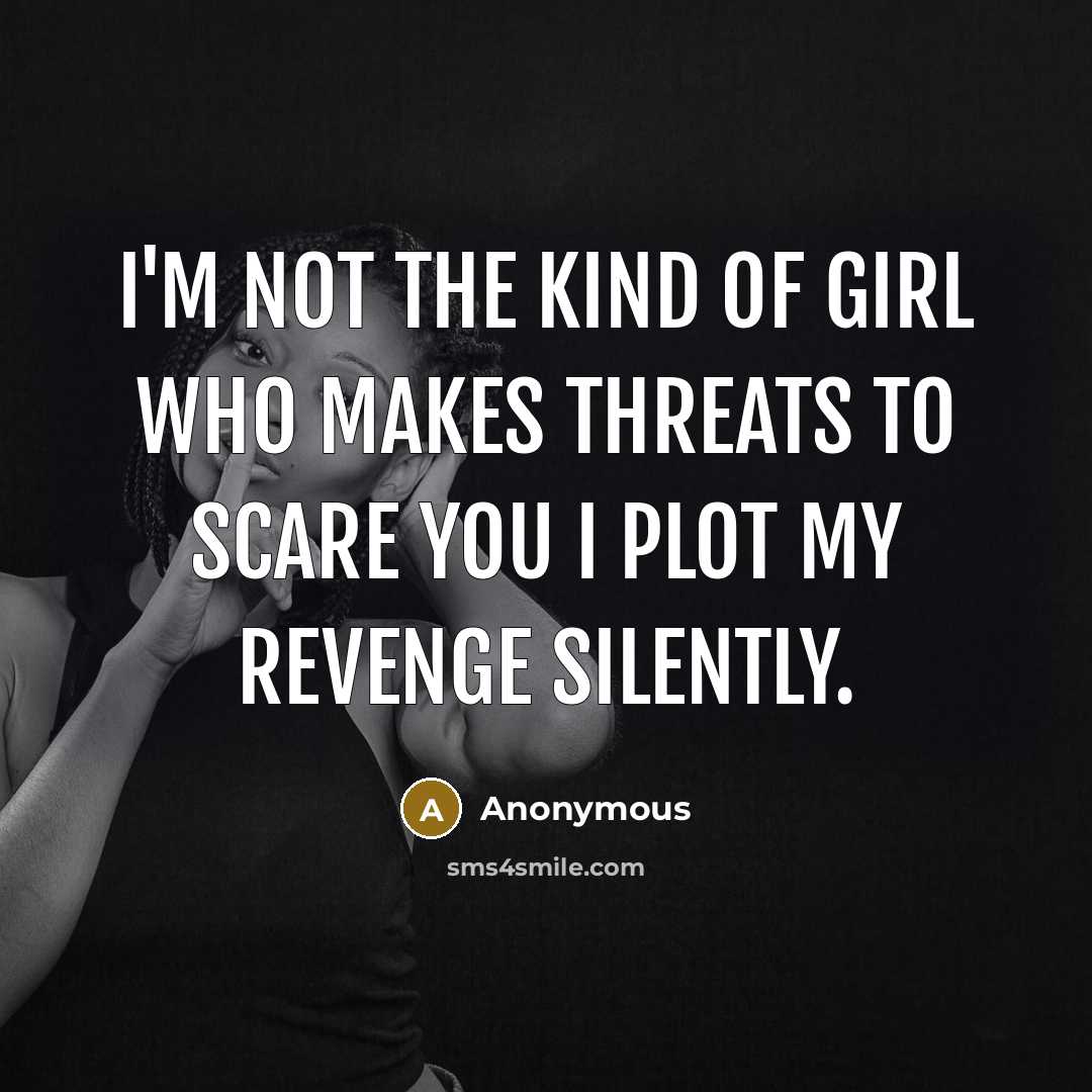 “I'm not the kind of girl who makes threats to…” quote by Anonymous