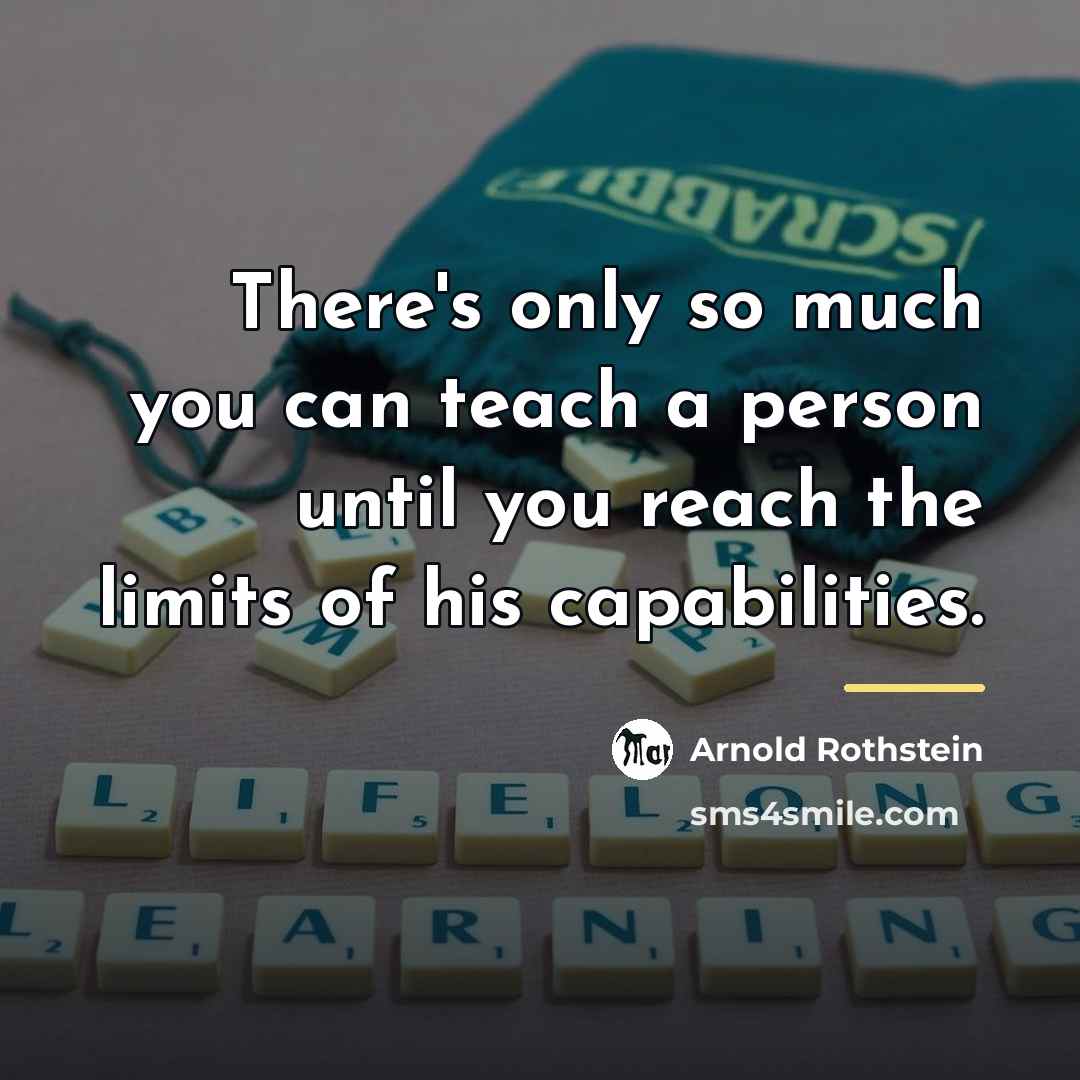 “There's only so much you can teach a person until…” quote by Arnold Rothstein
