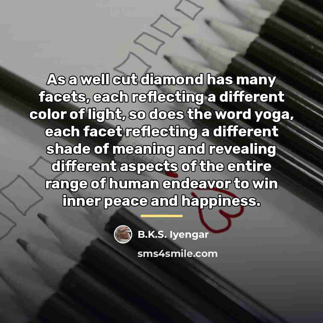 “As a well cut diamond has many facets, each reflecting…” quote by B.K.S. Iyengar