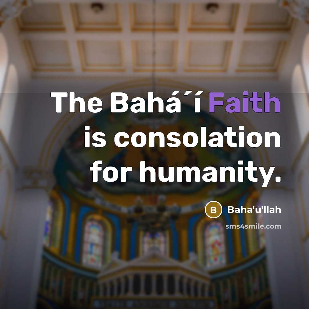 “The Bahá´í Faith is consolation for humanity.…” quote by Bahá'u'lláh