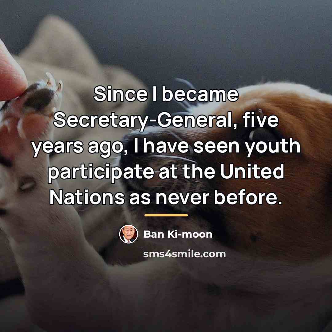“Since I became Secretary-General, five years ago, I have seen…” quote by Ban Ki-moon