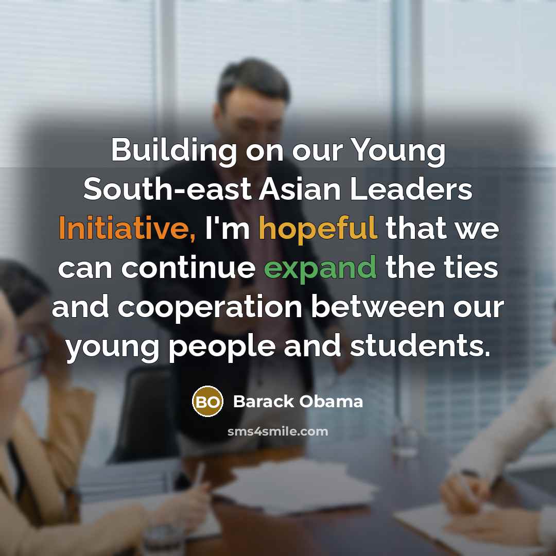 “Building on our Young South-east Asian Leaders Initiative, I'm hopeful…” quote by Barack Obama