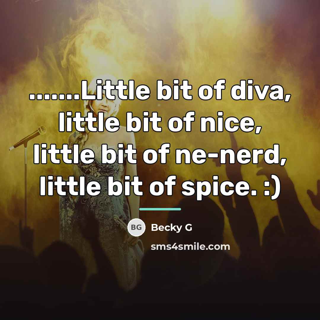 “.......Little bit of diva, little bit of nice, little bit…” quote by Becky G