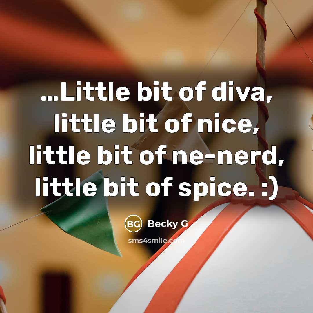 “…Little bit of diva, little bit of nice, little bit of ne-nerd, little bit of spice. :)” quote by Becky G