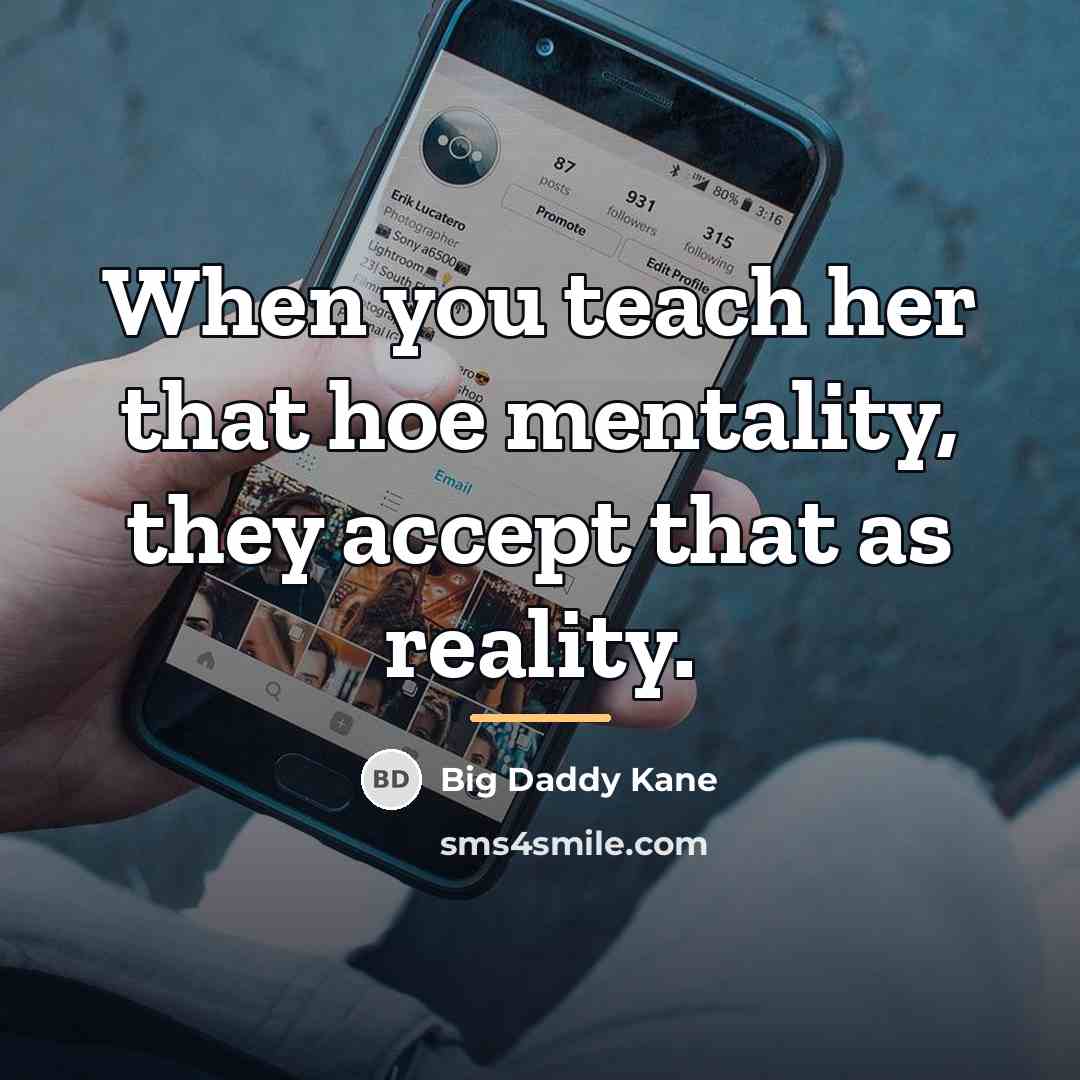 “When you teach her that hoe mentality, they accept that…” quote by Big Daddy Kane