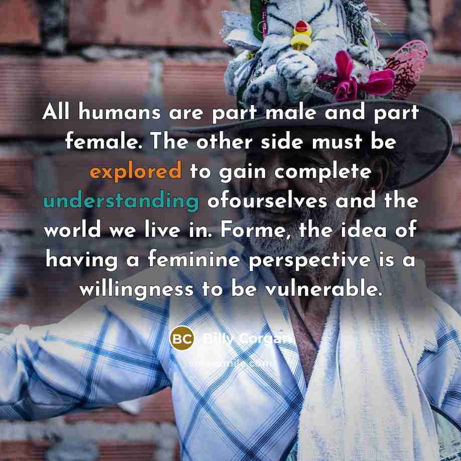 “All humans are part male and part female. The other…” quote by Billy Corgan