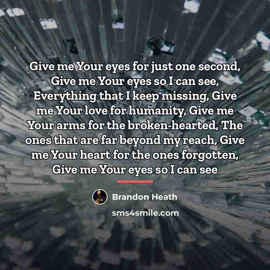 “Give me Your eyes for just one second, Give me…” quote by Brandon Heath