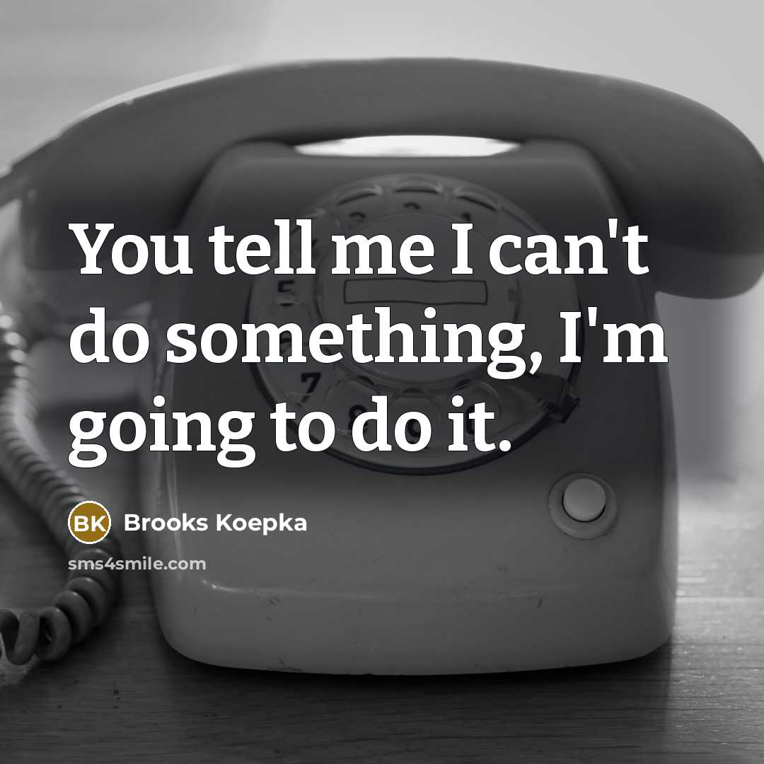 “You tell me I can't do something, I'm going to…” quote by Brooks Koepka