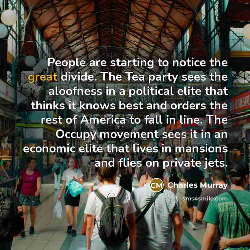 “People are starting to notice the great divide. The Tea…” quote by Charles Murray