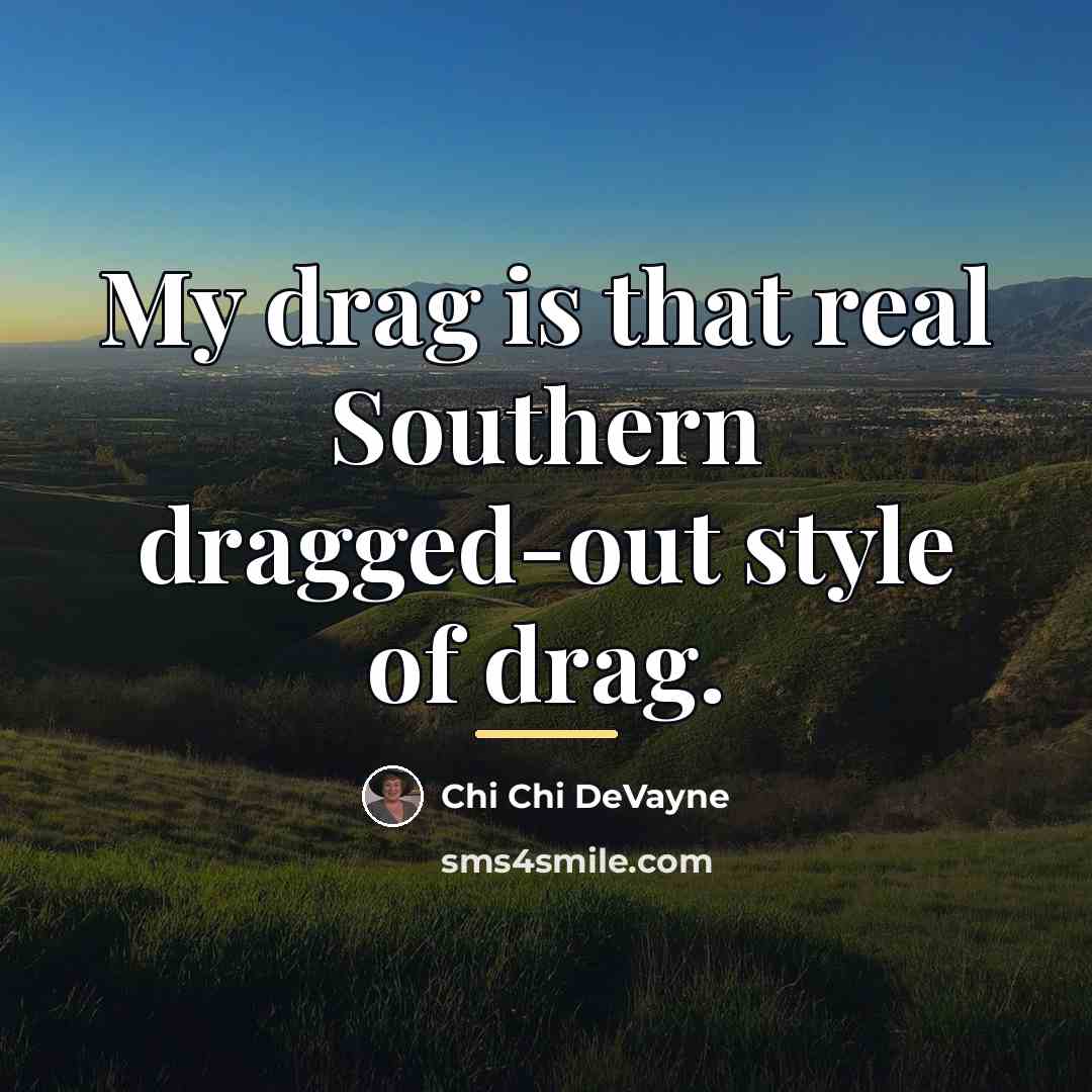 “My drag is that real Southern dragged-out style of drag.…” quote by Chi Chi DeVayne