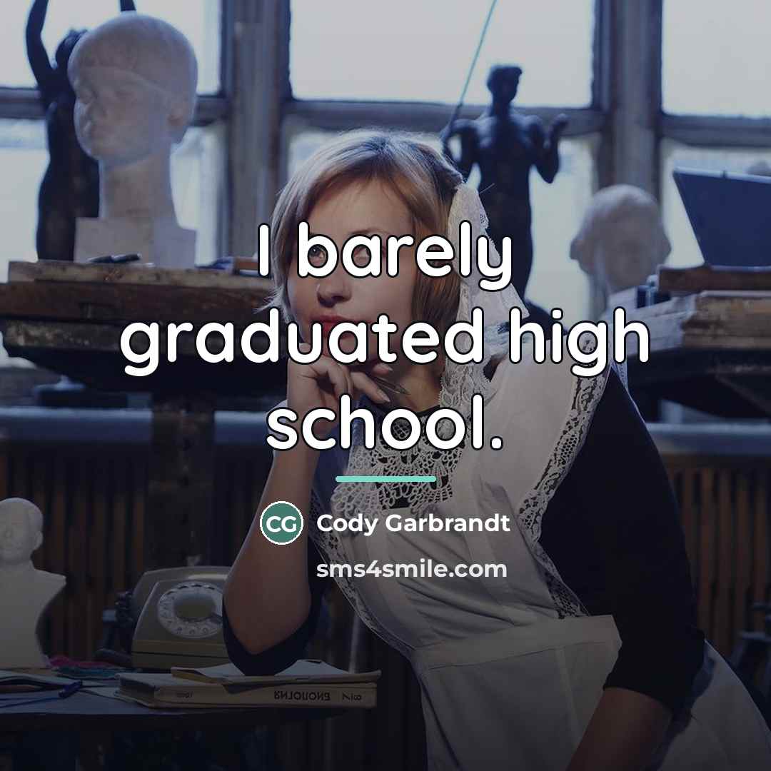 “I barely graduated high school.…” quote by Cody Garbrandt