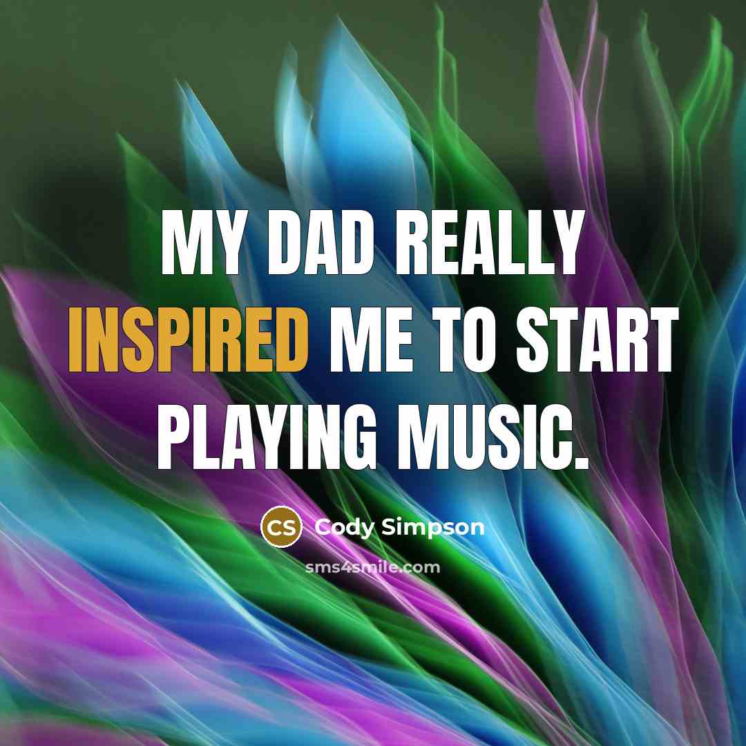 “My dad really inspired me to start playing music.…” quote by Cody Simpson