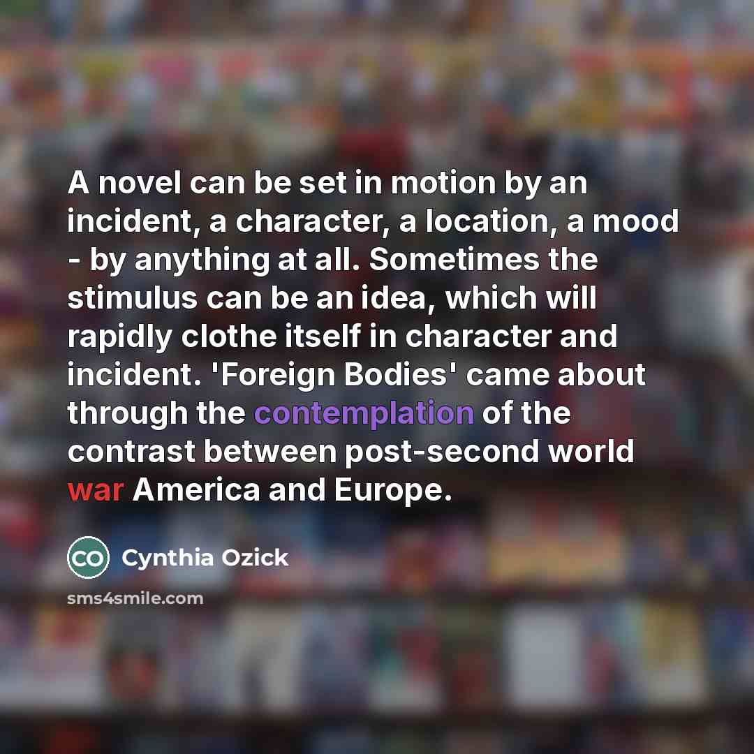 “A novel can be set in motion by an incident,…” quote by Cynthia Ozick