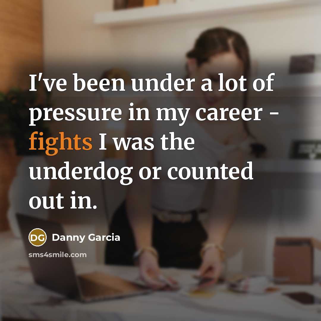 “I've been under a lot of pressure in my career…” quote by Danny Garcia