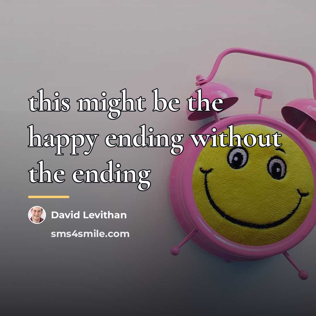 “this might be the happy ending without the ending…” quote by David Levithan