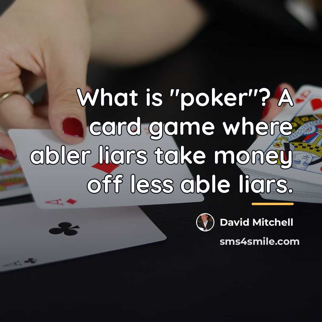 “What is "poker"? A card game where abler liars take…” quote by David Mitchell