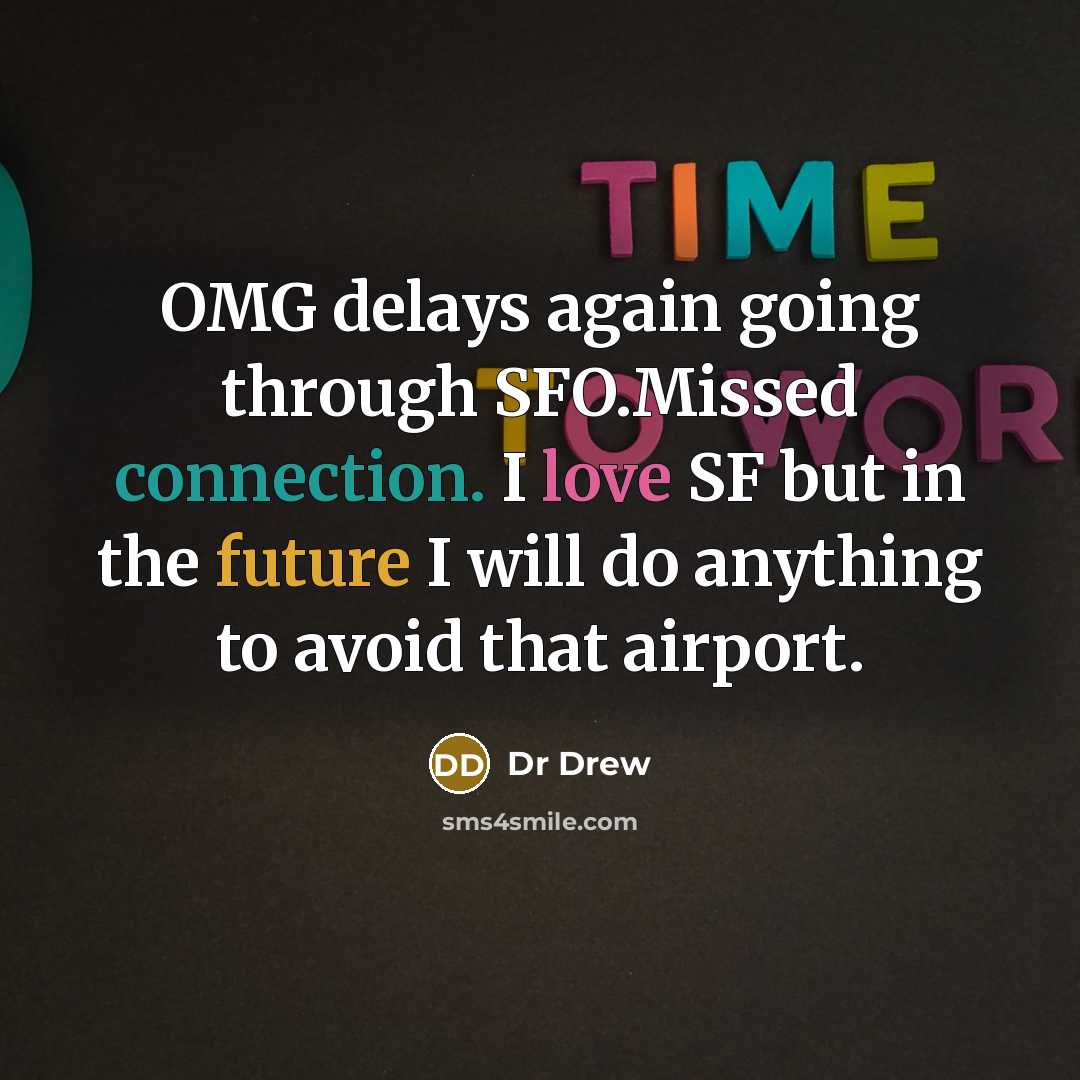 “OMG delays again going through SFO.Missed connection. I love SF but in the future I will do anything to avoid that airport.” quote by Dr Drew