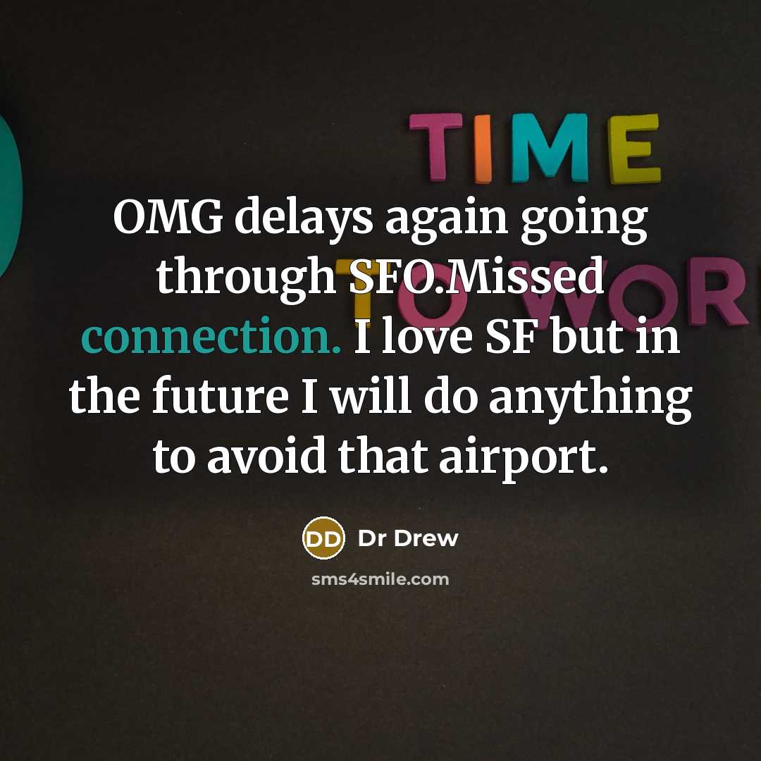 “OMG delays again going through SFO.Missed connection. I love SF…” quote by Dr Drew