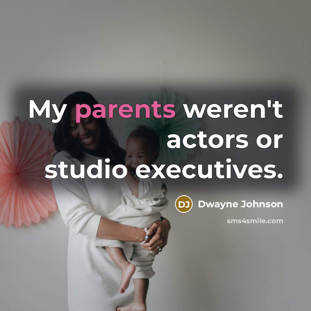 “My parents weren't actors or studio executives.” quote by Dwayne Johnson