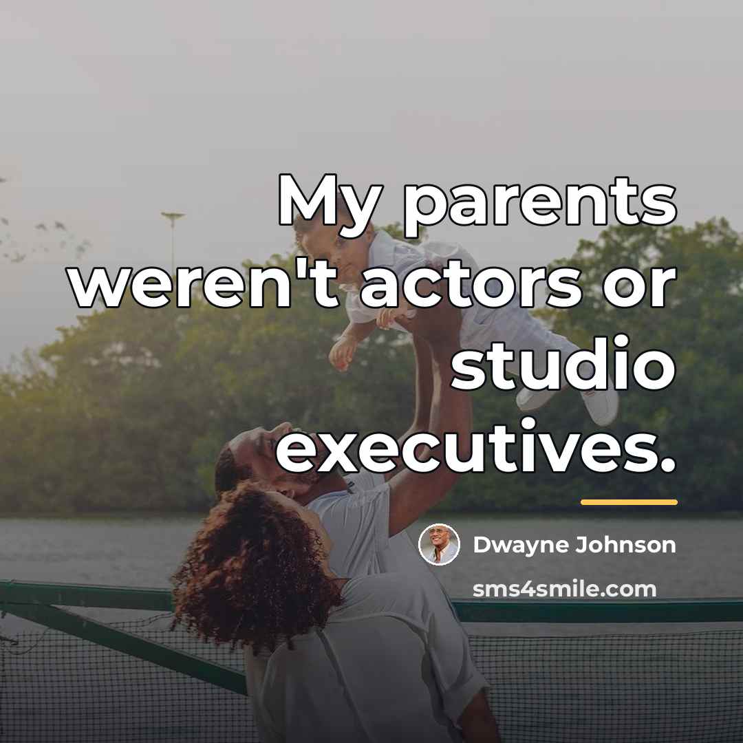 “My parents weren't actors or studio executives.…” quote by Dwayne Johnson