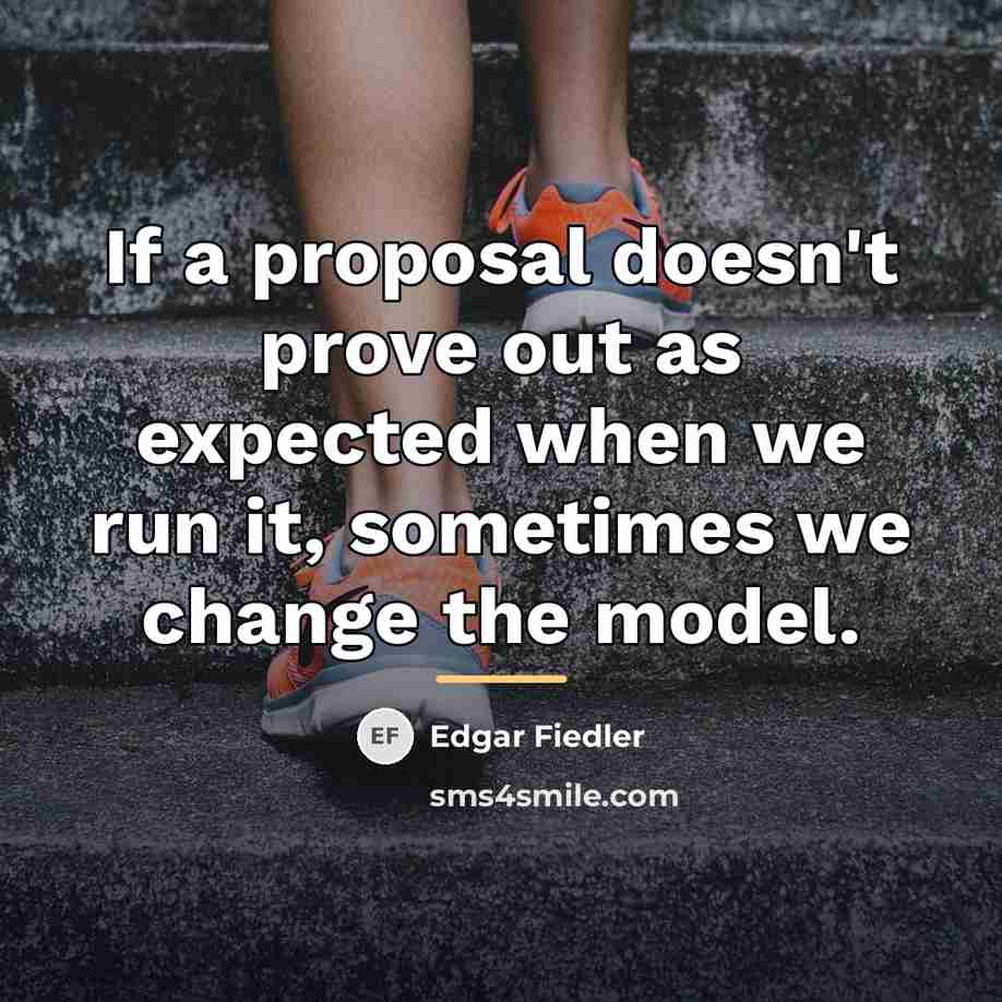 “If a proposal doesn't prove out as expected when we…” quote by Edgar Fiedler