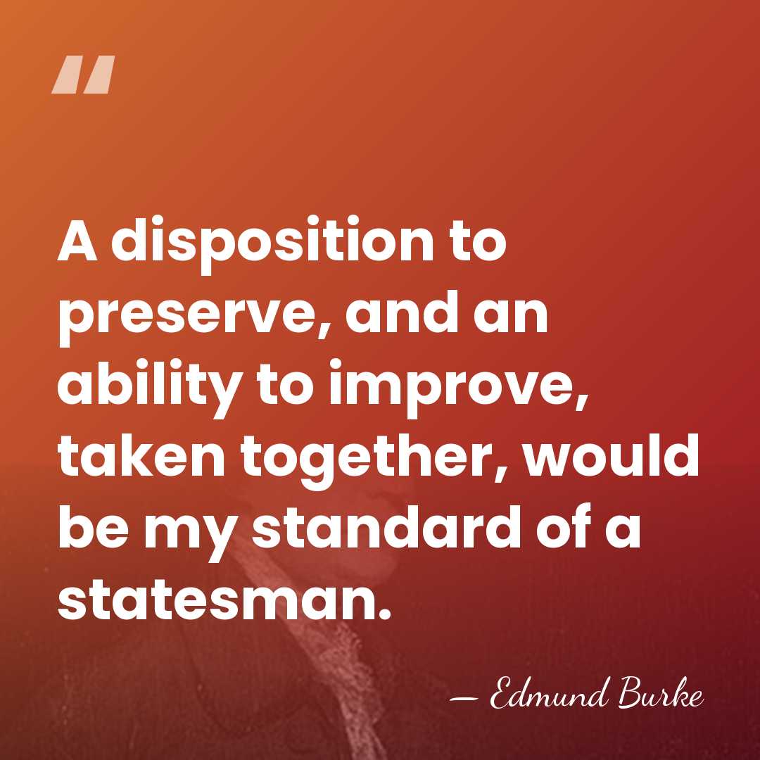 A disposition to preserve, and an ability to improve, taken together, would&hellip; - Edmund Burke
