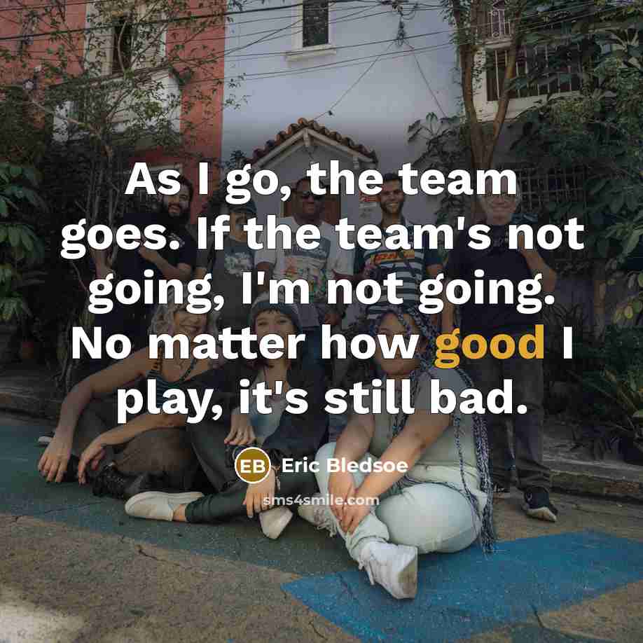 “As I go, the team goes. If the team's not…” quote by Eric Bledsoe