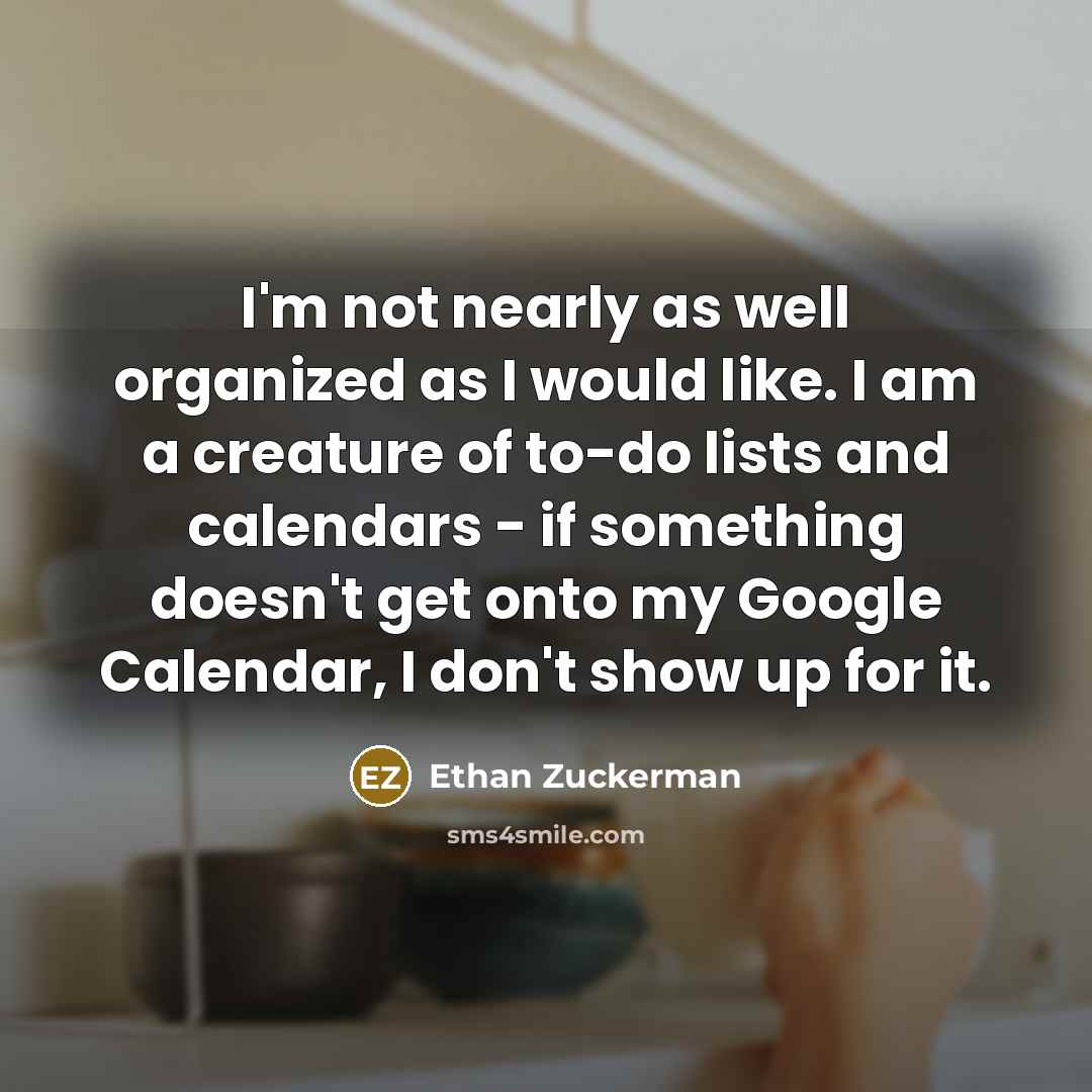“I'm not nearly as well organized as I would like.…” quote by Ethan Zuckerman
